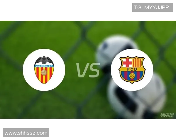 巴伦西亚与巴萨对决前瞻分析及双方近期状态评估